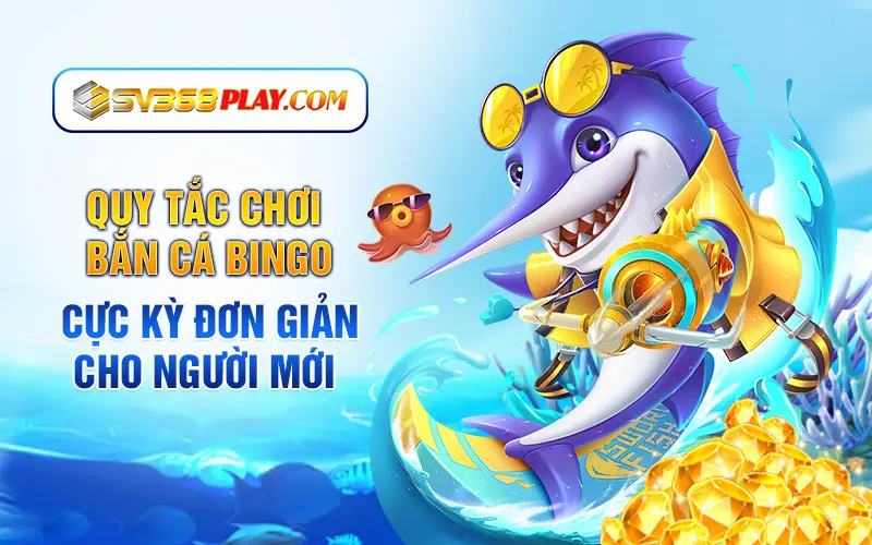 Quy tắc chơi bắn cá bingo cực kỳ đơn giản cho người mới 